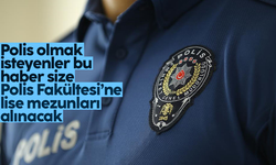 Polis olmak isteyenler dikkat: Polis Fakültesi’ne lise mezunları alınacak