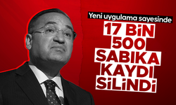 Bekir Bozdağ, 18 Ağustos'ta uygulamayı başlatmıştı: 17 bin 500 sabıka kaydı silindi