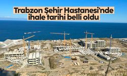 Trabzon Şehir Hastanesi'nde ihale tarihi belli oldu