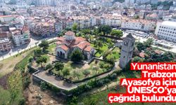 Yunanistan Trabzon Ayasofya için UNESCO'ya çağrıda bulundu