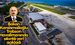 Ulaştırma ve Altyapı Bakanı Karaismailoğlu, Trabzon Havalimanında sıkıntılı yeri açıkladı