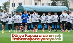 Dünya Kupası arası en çok Trabzonspor'a yarayacak
