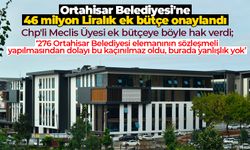 Ortahisar Belediyesi'ne 46 milyon Liralık ek bütçe onaylandı