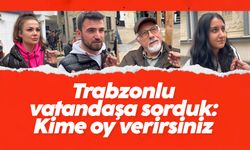 Trabzonlu vatandaşa sorduk: Kime oy verirsiniz