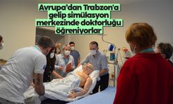 Avrupa’dan Trabzon'a gelip simülasyon merkezinde doktorluğu öğreniyorlar