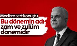 Koray Aydın mecliste sert konuştu: Bu dönemin adı zam ve zulüm dönemidir
