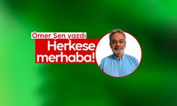Ömer Şen yazdı: 'Herkese Merhaba!'