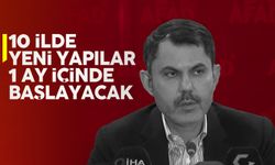 Murat Kurum: Ay sonuna kadar inşaat faaliyetlerini başlatacağız