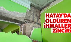Hatay'da hasar gören binalarda ihmaller zinciri