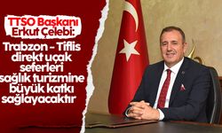 Erkut Çelebi: 'Trabzon - Tiflis direkt uçak seferleri sağlık turizmine büyük katkı sağlayacaktır'
