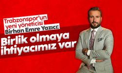 Trabzonspor Yöneticisi Birhan Emre Yazıcı: Birlik olmaya ihtiyacımız var