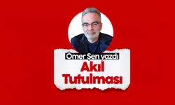 Ömer Şen yazdı: Akıl tutulması