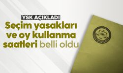 YSK seçim günü yasaklarını ve oy kullanma saatini ilan etti