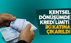 Kentsel dönüşümde kredi limiti 1 milyon 250 bin liraya çıkarıldı