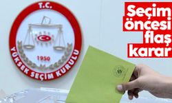YSK'dan seçim öncesi flaş karar