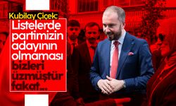 Kubilay Çiçek: 'Listelerde partimizin adayının olmaması bizleri üzmüştür fakat''