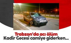 Trabzon'da acı ölüm: Kadir Gecesi camiye giderken...