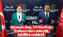 İsmail Saymaz: Hüseyin Baş, İYİ Parti'nin Trabzon'dan adaylık teklifini reddetti