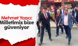 Mehmet Yazıcı: Milletimiz bize güveniyor
