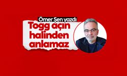 Ömer Şen yazdı: 'Togg Açın Halinden Anlamaz!'