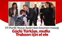 İYİ Partili Yavuz Aydın'dan bayram mesajı: 'Güçlü Türkiye, mutlu Trabzon için el ele'