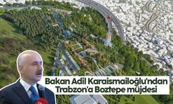 Bakan Adil Karaismailoğlu'ndan Trabzon'a Boztepe müjdesi