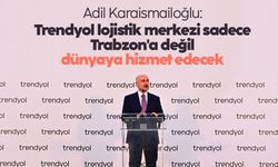 Adil Karaismailoğlu: Trendyol lojistik merkezi sadece Trabzon'a değil dünyaya hizmet edecek