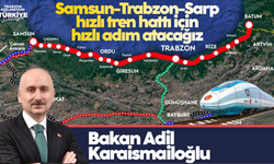 Adil Karaismailoğlu: Samsun-Trabzon-Sarp hızlı tren hattı için hızlı adım atacağız