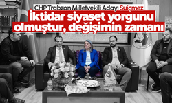CHP Trabzon Milletvekili Adayı Suiçmez: 'İktidar siyaset yorgunu olmuştur, değişimin zamanı'