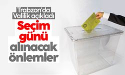 Trabzon'da Valilik açıkladı: İşte seçim için alınan önemler