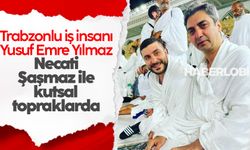 Trabzonlu iş insanı Yusuf Emre Yılmaz, Necati Şaşmaz ile kutsal topraklarda