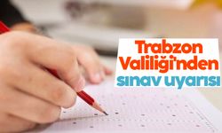 Trabzon Valiliği'nden sınav uyarısı