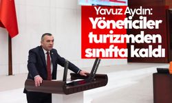 Yavuz Aydın: 'Yöneticiler, turizmden sınıfta kaldı'