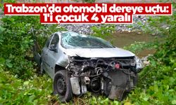 Trabzon'da otomobil dereye uçtu: 1'i çocuk 4 yaralı