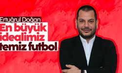 Ertuğrul Doğan: 'En büyük idealimiz temiz futbol'