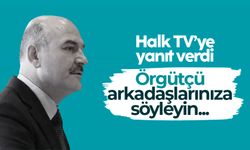 Süleyman Soylu'dan Halk TV’ye: 'Örgütçü arkadaşlarınıza söyleyin...'