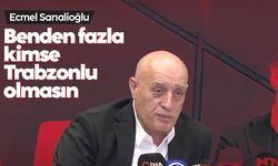 Ecmel Sarıalioğlu: 'Benden fazla kimse Trabzonlu olmasın'