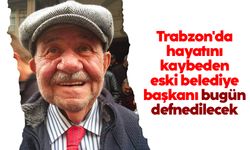 Trabzon'da eski belediye başkanı hayatını kaybetti: Bugün defnedilecek