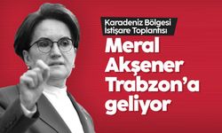 İyi Parti Genel Başkanı Meral Akşener Trabzon'a geliyor