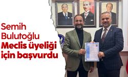 Semih Bulutoğlu, Meclis üyeliği için başvurdu