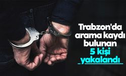 Trabzon'da aranma kaydı bulunan 5 kişi yakalandı