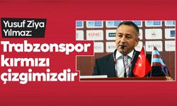 Yusuf Ziya Yılmaz: Trabzonspor kırmızı çizgimizdir