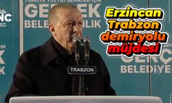 Cumhurbaşkanı Erdoğan’dan Erzincan-Trabzon demiryolu müjdesi