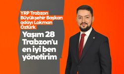 YRP Trabzon Büyükşehir Başkan adayı Lokman Öztürk: 'Yaşım 28 Trabzon'u en iyi Ben yönetirim'