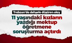 Trabzon'da dehşete düşüren olay: 11 yaşındaki kızların yazdığı mektup öğretmene soruşturma açtırdı