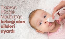 Trabzon İl Sağlık Müdürlüğü bebeği olan aileleri uyardı