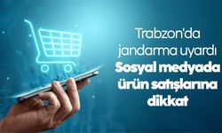 Trabzon'da jandarmadan vatandaşlara uyarı: Sosyal medyada ürün satışlarına dikkat
