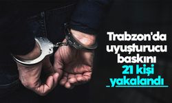 Trabzon'da büyük uyuşturucu baskını: 21 kişi yakalandı