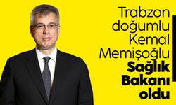 Trabzon doğumlu Kemal Memişoğlu Sağlık Bakanı oldu