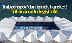 Trabzonspor'dan örnek hareket! Tribünün adı değişiyor
